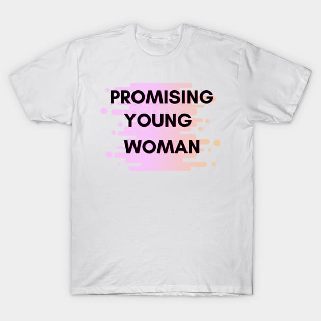 Promising Young Woman T-Shirt by ArtoCrafto